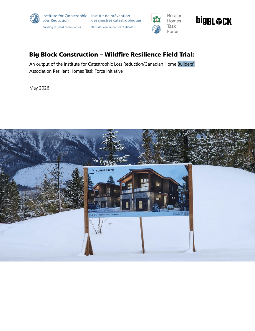 Big Block Construction – Wildfire Resilience Field Trial: An output of the Institute for Catastrophic Loss Reduction/Canadian Home Builders’ Association Resilient Homes Task Force initiative thumbnail